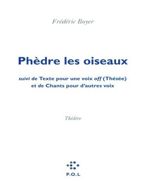 cover image of Phèdre les oiseaux/Texte pour une voix off (Thésée)/Chants pour d'autres voix